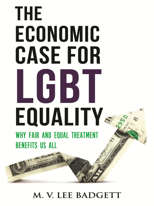 Title details for The Economic Case for LGBT Equality by M. V. Lee Badgett - Available